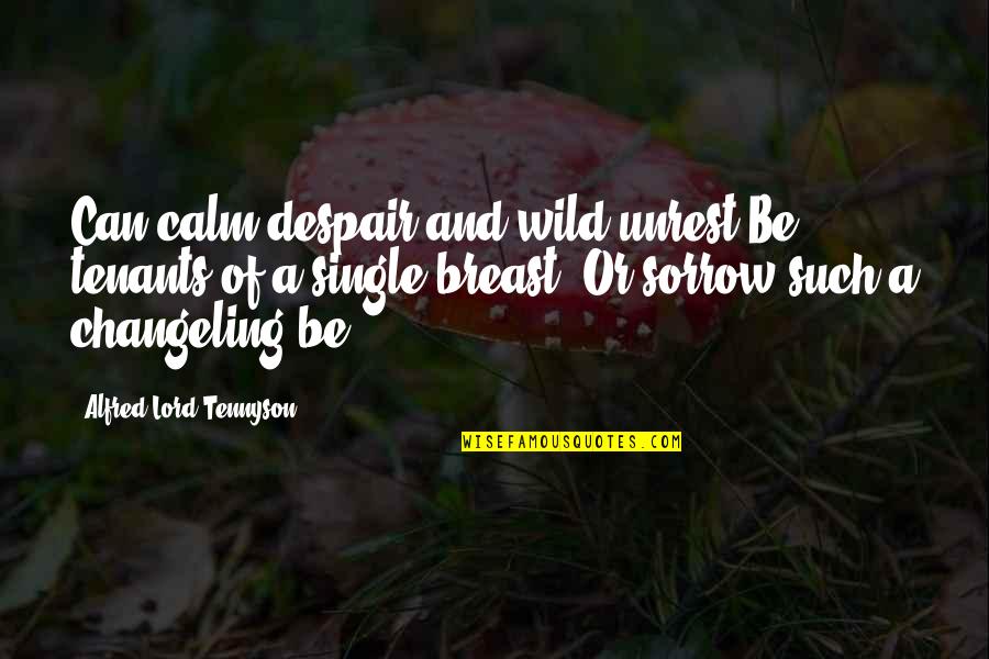 Delpino Tax Quotes By Alfred Lord Tennyson: Can calm despair and wild unrest Be tenants