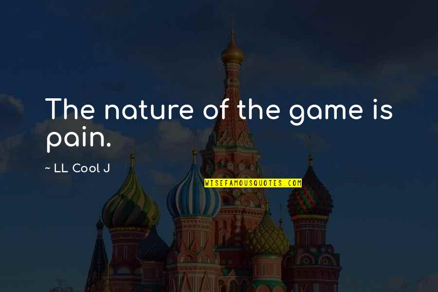Delpino Tax Quotes By LL Cool J: The nature of the game is pain.