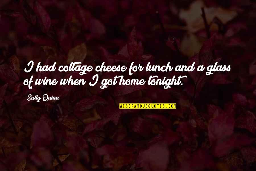 Delpit Quotes By Sally Quinn: I had cottage cheese for lunch and a