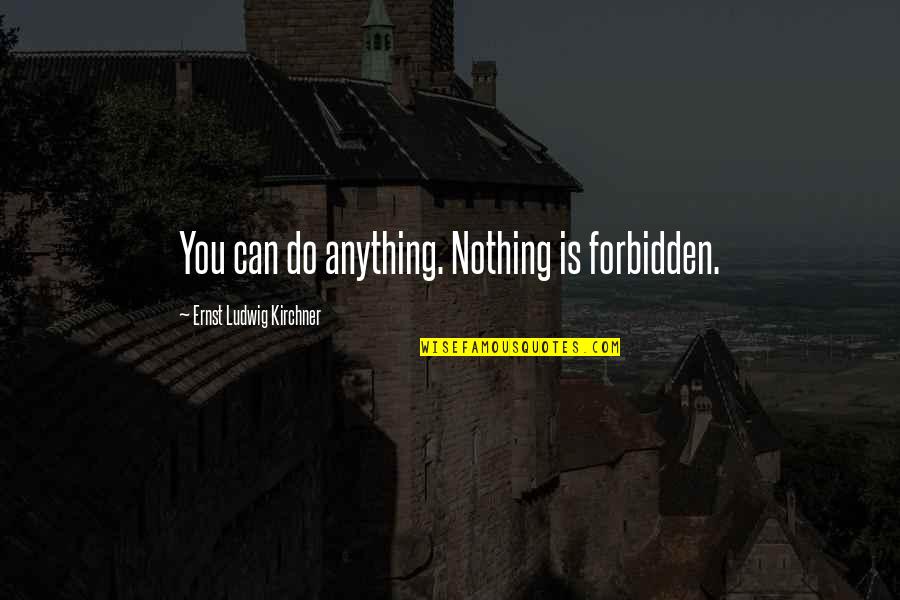 Delport Cricketer Quotes By Ernst Ludwig Kirchner: You can do anything. Nothing is forbidden. Delport Cricketer Quotes By Ernst Ludwig Kirchner: You can do anything. Nothing is forbidden.