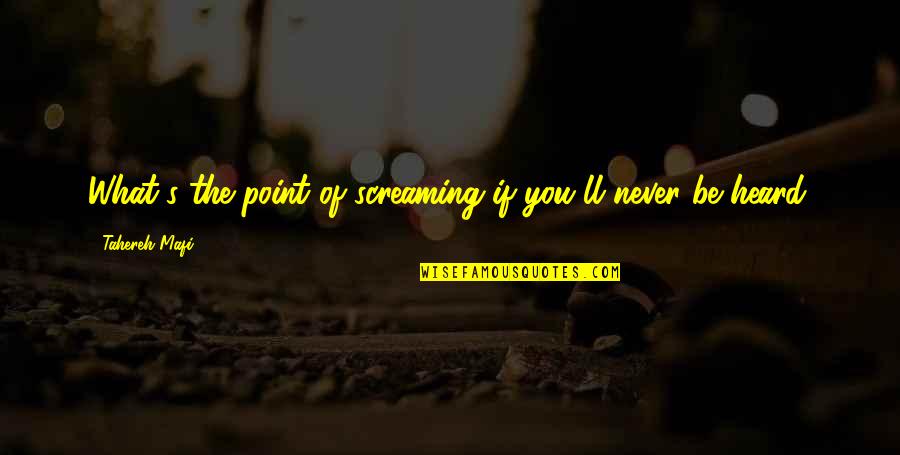 Delportal Supermercado Quotes By Tahereh Mafi: What's the point of screaming if you'll never Delportal Supermercado Quotes By Tahereh Mafi: What's the point of screaming if you'll never
