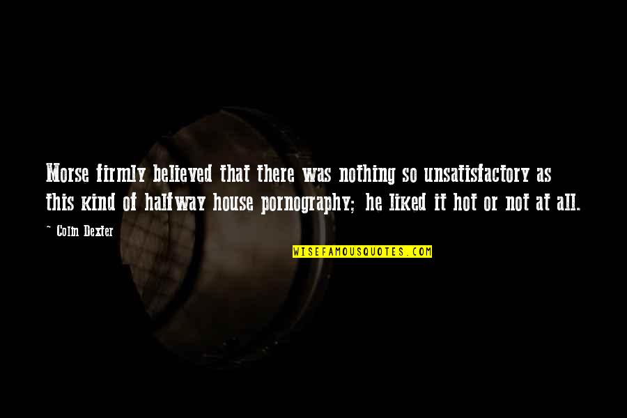 Delprete Delray Quotes By Colin Dexter: Morse firmly believed that there was nothing so Delprete Delray Quotes By Colin Dexter: Morse firmly believed that there was nothing so