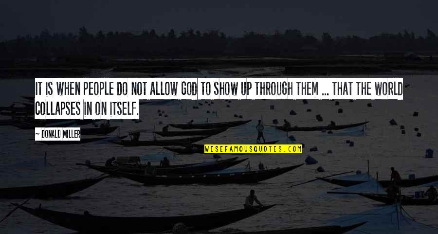 Delprete Delray Quotes By Donald Miller: It is when people do not allow God Delprete Delray Quotes By Donald Miller: It is when people do not allow God