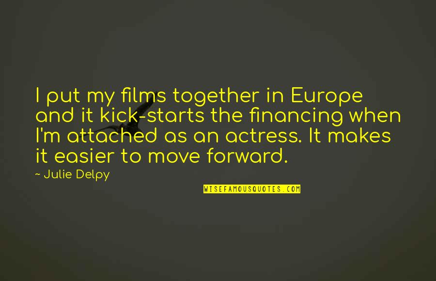 Delpy Quotes By Julie Delpy: I put my films together in Europe and