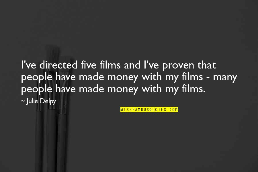 Delpy Quotes By Julie Delpy: I've directed five films and I've proven that