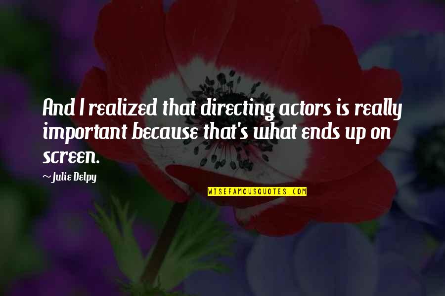 Delpy Quotes By Julie Delpy: And I realized that directing actors is really