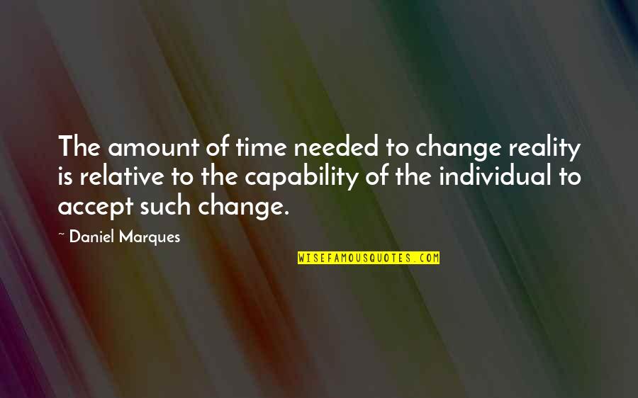 Delrae Tillery Quotes By Daniel Marques: The amount of time needed to change reality Delrae Tillery Quotes By Daniel Marques: The amount of time needed to change reality