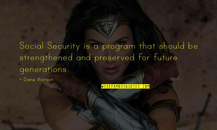 Delrae Tillery Quotes By Diane Watson: Social Security is a program that should be