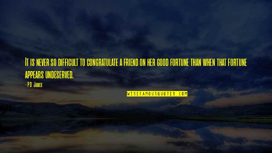Delrawn Dempsey Quotes By P.D. James: It is never so difficult to congratulate a Delrawn Dempsey Quotes By P.D. James: It is never so difficult to congratulate a