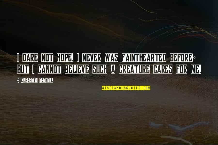 Delreese Mays Quotes By Elizabeth Gaskell: I dare not hope. I never was fainthearted Delreese Mays Quotes By Elizabeth Gaskell: I dare not hope. I never was fainthearted