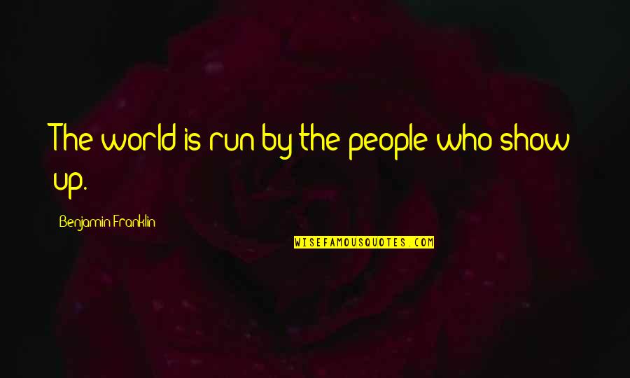 Delrick Brown Quotes By Benjamin Franklin: The world is run by the people who