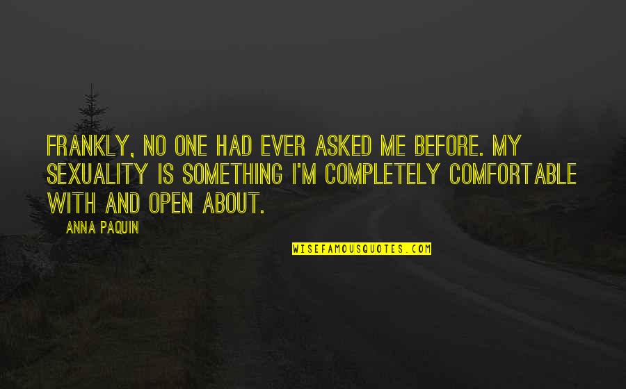 Delrossis In Dublin Quotes By Anna Paquin: Frankly, no one had ever asked me before.