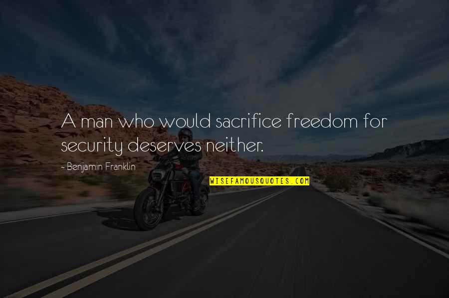 Delrossis In Dublin Quotes By Benjamin Franklin: A man who would sacrifice freedom for security