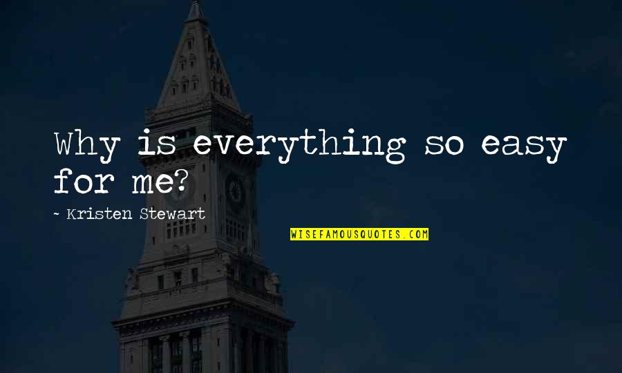 Delrossis In Dublin Quotes By Kristen Stewart: Why is everything so easy for me?