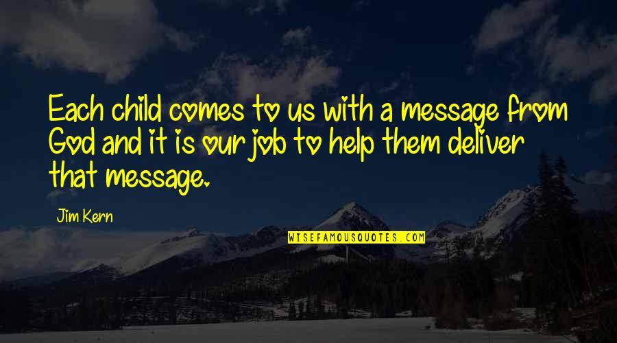Delroy Quotes By Jim Kern: Each child comes to us with a message Delroy Quotes By Jim Kern: Each child comes to us with a message