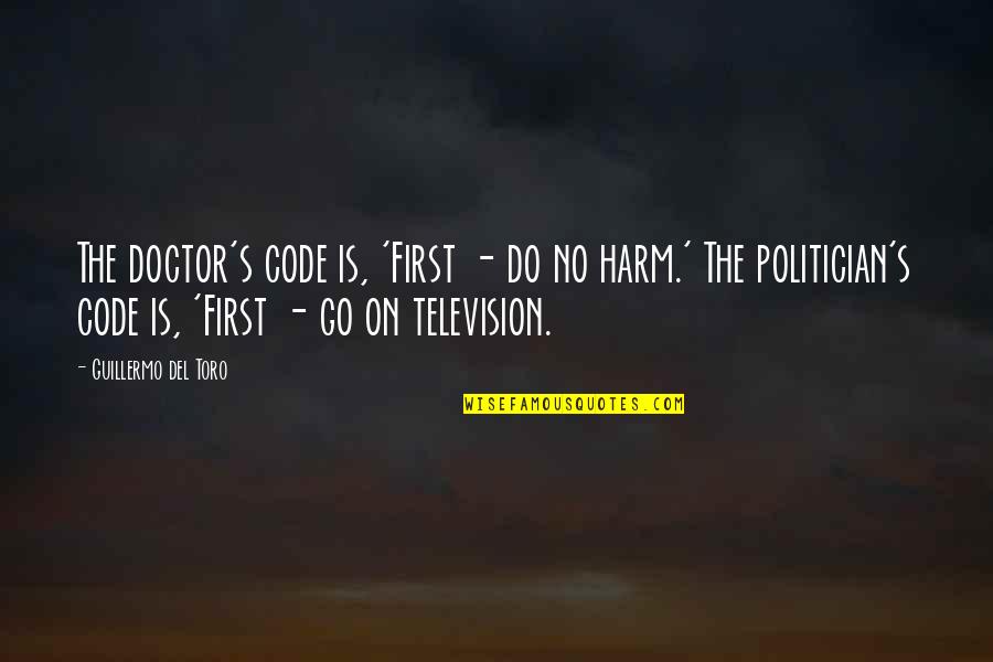 Del's Quotes By Guillermo Del Toro: The doctor's code is, 'First - do no