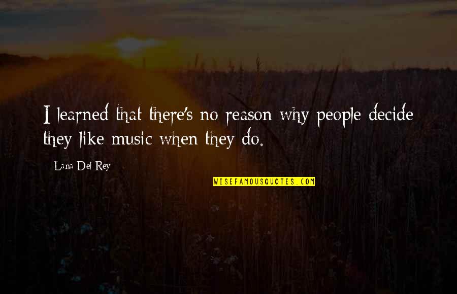 Del's Quotes By Lana Del Rey: I learned that there's no reason why people