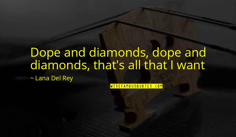 Del's Quotes By Lana Del Rey: Dope and diamonds, dope and diamonds, that's all