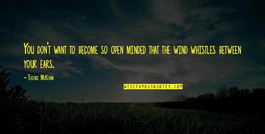 Delsarte Defiance Quotes By Terence McKenna: You don't want to become so open minded