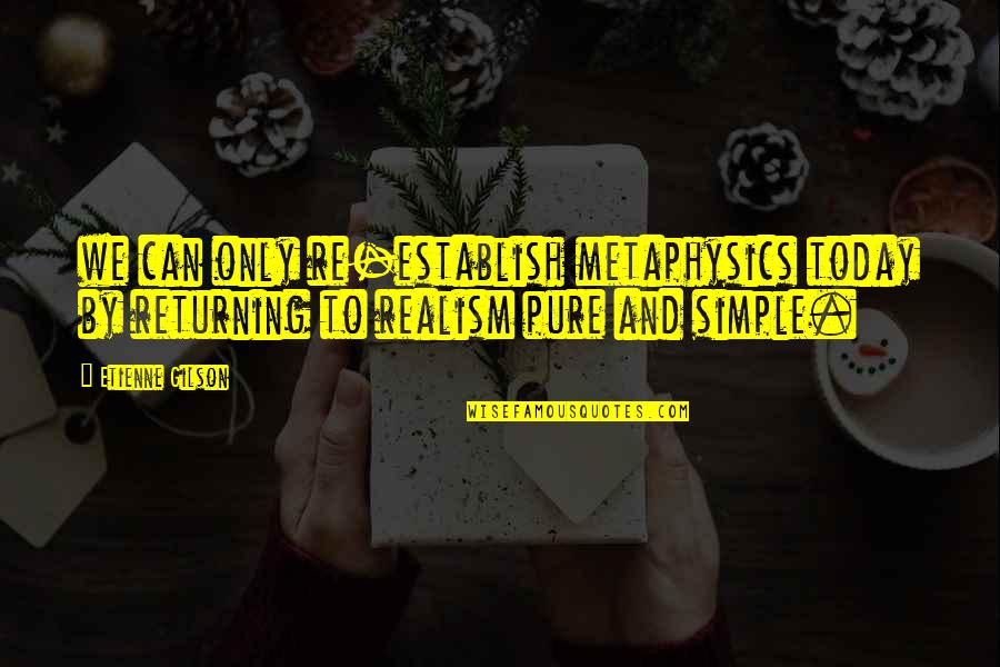 Delsin Burkhart Quotes By Etienne Gilson: we can only re-establish metaphysics today by returning