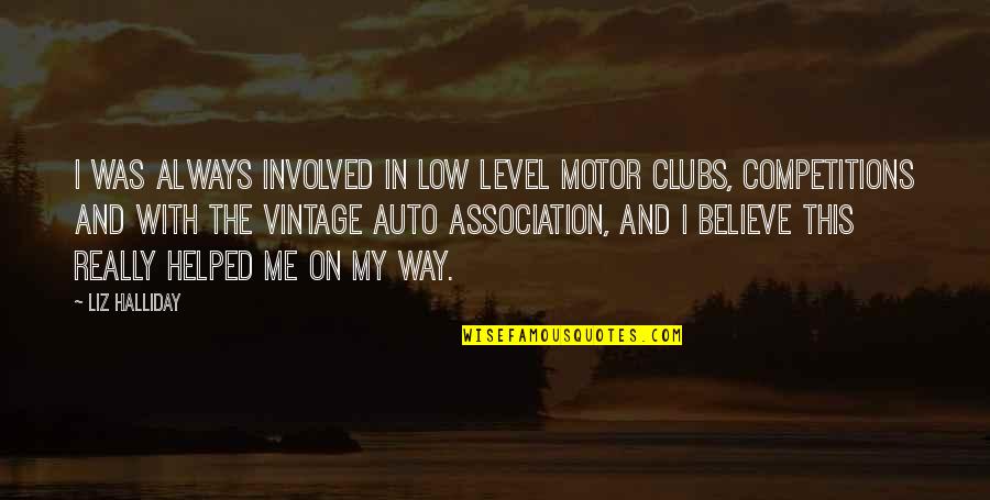 Delsin Burkhart Quotes By Liz Halliday: I was always involved in low level motor Delsin Burkhart Quotes By Liz Halliday: I was always involved in low level motor