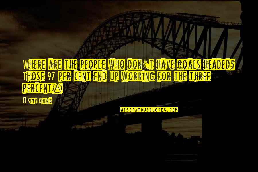 Delsin X Quotes By Shiv Khera: Where are the people who don't have goals Delsin X Quotes By Shiv Khera: Where are the people who don't have goals