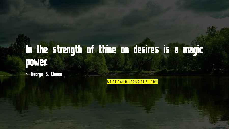 Delsman Basketball Quotes By George S. Clason: In the strength of thine on desires is