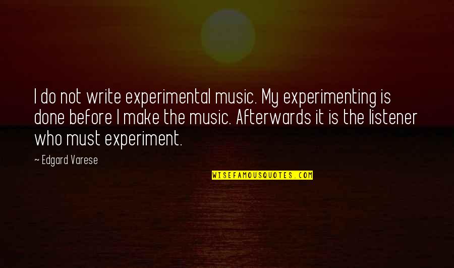 Delsman Construction Quotes By Edgard Varese: I do not write experimental music. My experimenting