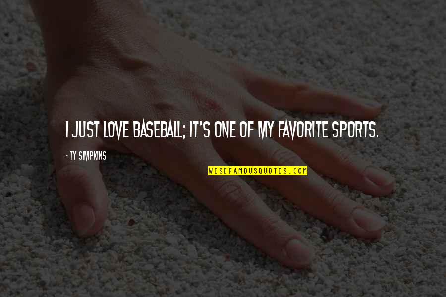 Delsman Construction Quotes By Ty Simpkins: I just love baseball; it's one of my