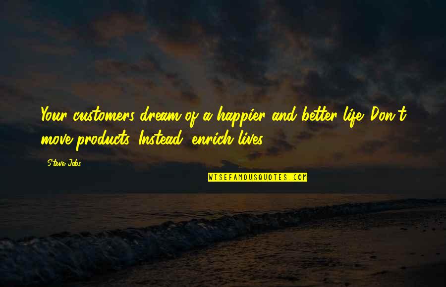 Delson Products Quotes By Steve Jobs: Your customers dream of a happier and better Delson Products Quotes By Steve Jobs: Your customers dream of a happier and better