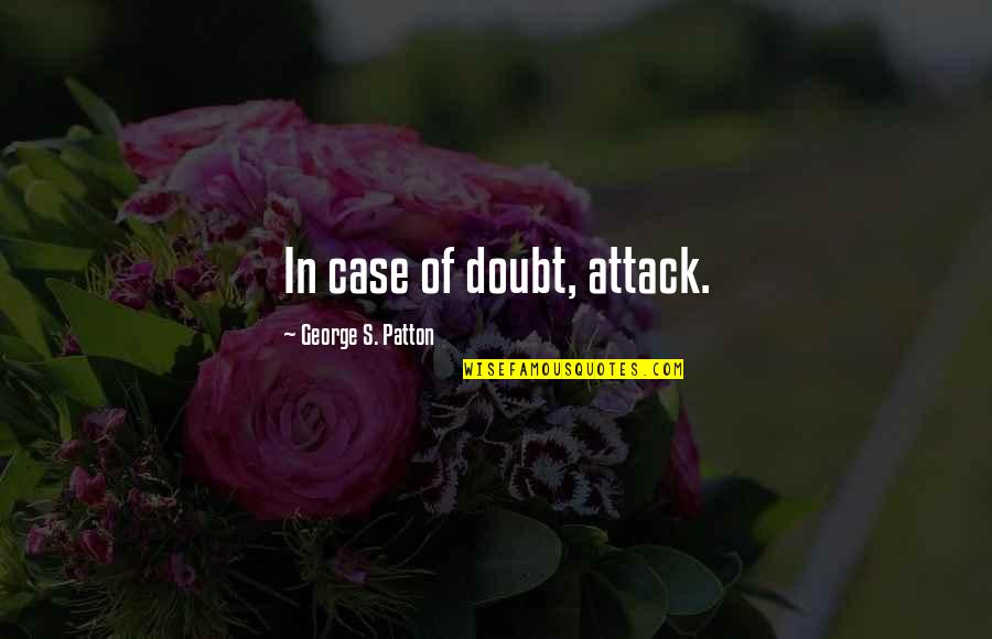 Delster Quotes By George S. Patton: In case of doubt, attack. Delster Quotes By George S. Patton: In case of doubt, attack.