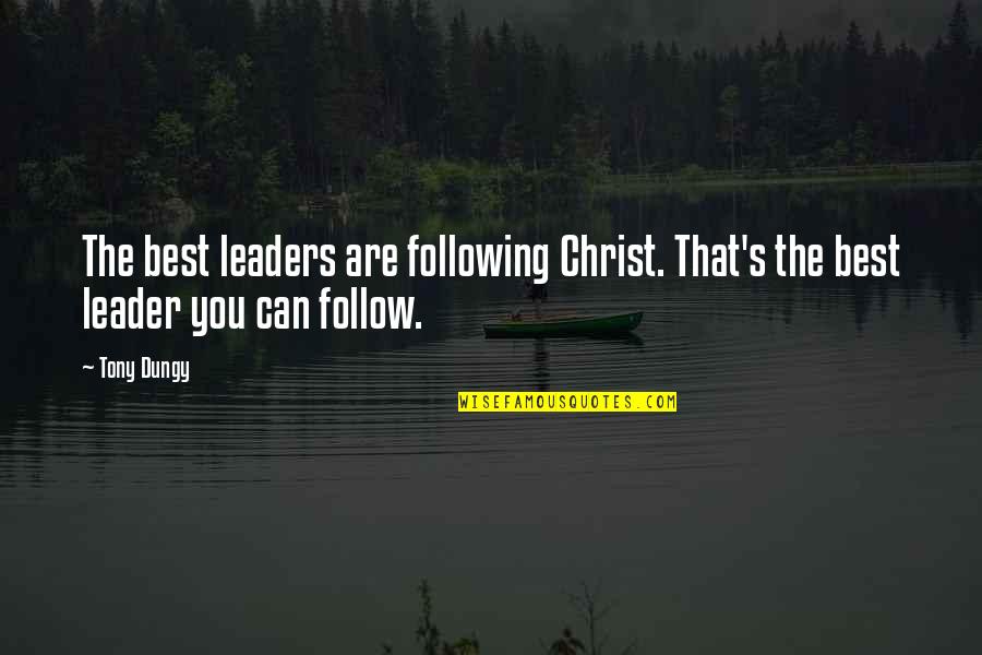 Delta Chi Fraternity Quotes By Tony Dungy: The best leaders are following Christ. That's the