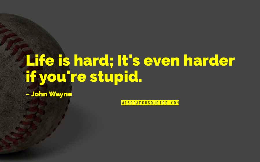 Delta Chi Rush Quotes By John Wayne: Life is hard; It's even harder if you're Delta Chi Rush Quotes By John Wayne: Life is hard; It's even harder if you're
