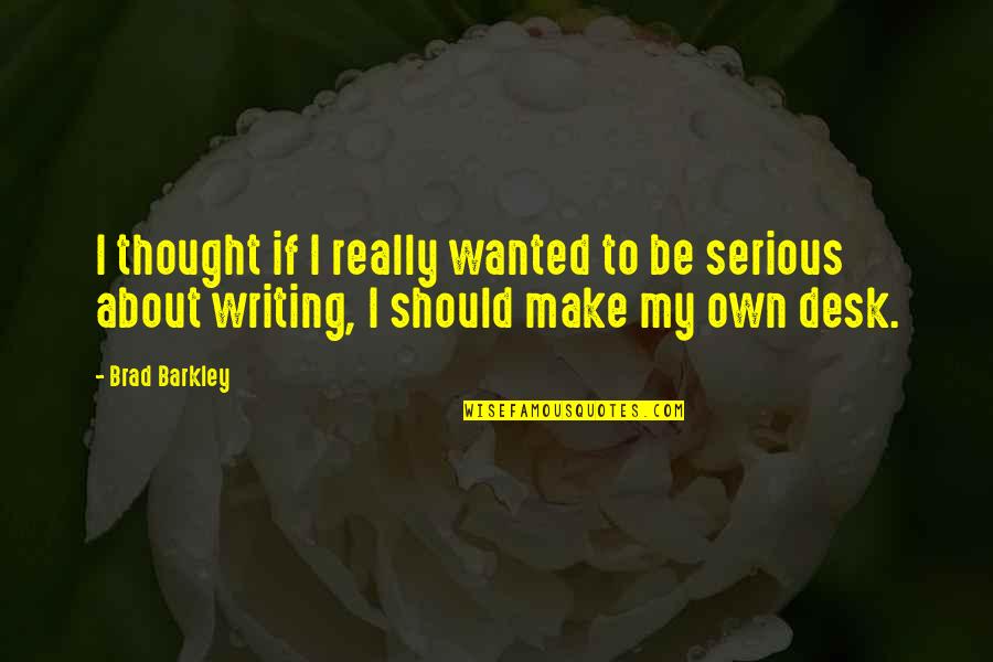 Delta Of Massachusetts Quotes By Brad Barkley: I thought if I really wanted to be