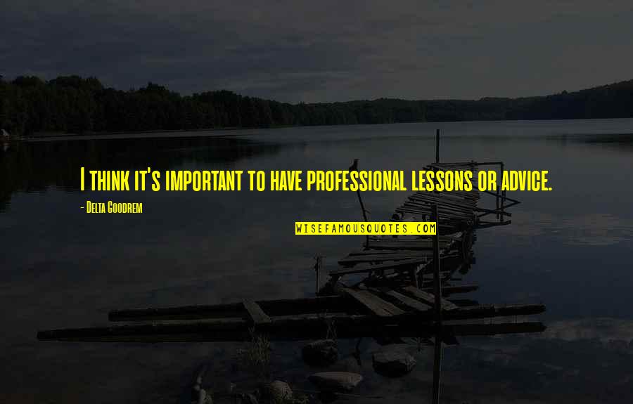 Delta Of Quotes By Delta Goodrem: I think it's important to have professional lessons