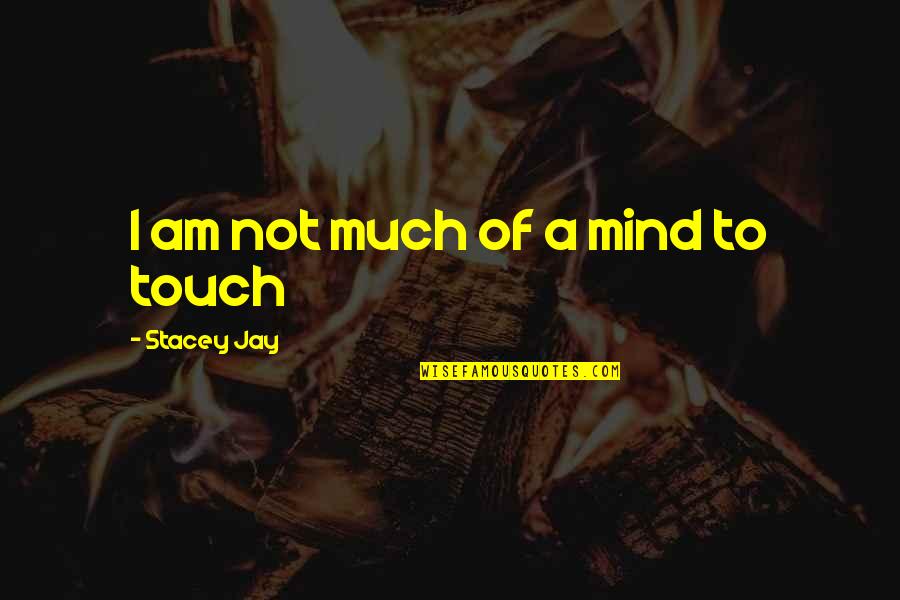Delta Of Quotes By Stacey Jay: I am not much of a mind to