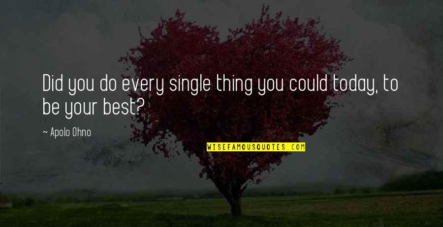 Delta Phi Epsilon Sisterhood Quotes By Apolo Ohno: Did you do every single thing you could