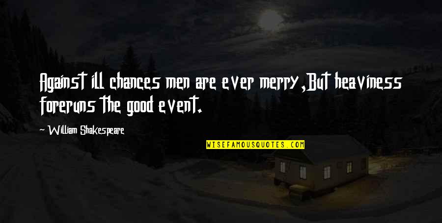 Delta Phi Epsilon Sisterhood Quotes By William Shakespeare: Against ill chances men are ever merry,But heaviness Delta Phi Epsilon Sisterhood Quotes By William Shakespeare: Against ill chances men are ever merry,But heaviness