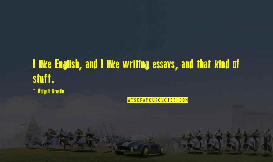 Delta Psi Beta Quotes By Abigail Breslin: I like English, and I like writing essays,