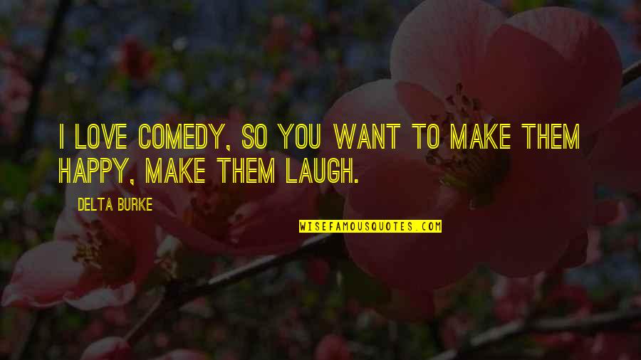Delta Quotes By Delta Burke: I love comedy, so you want to make
