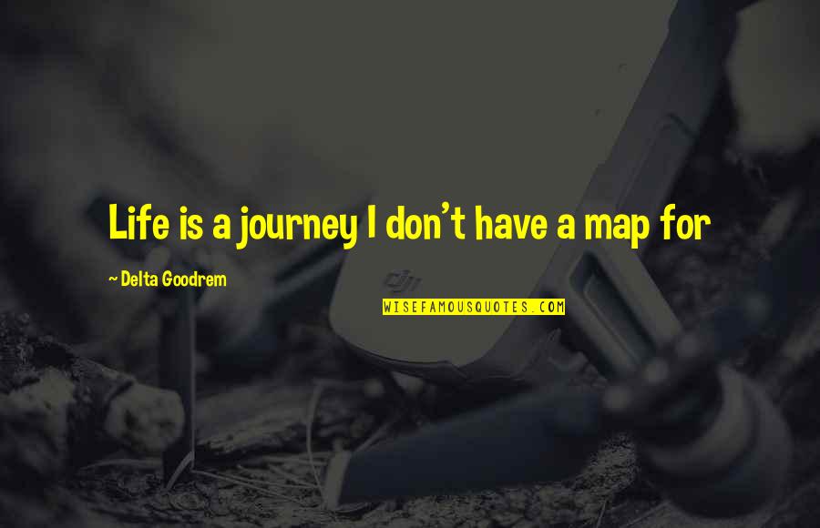 Delta Quotes By Delta Goodrem: Life is a journey I don't have a