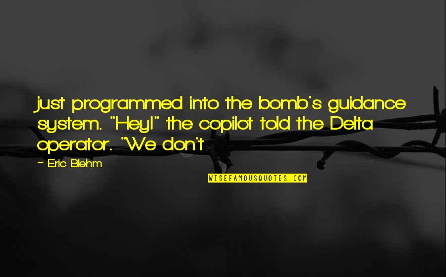 Delta Quotes By Eric Blehm: just programmed into the bomb's guidance system. "Hey!"