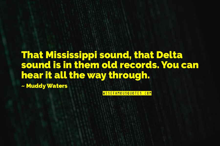 Delta Quotes By Muddy Waters: That Mississippi sound, that Delta sound is in