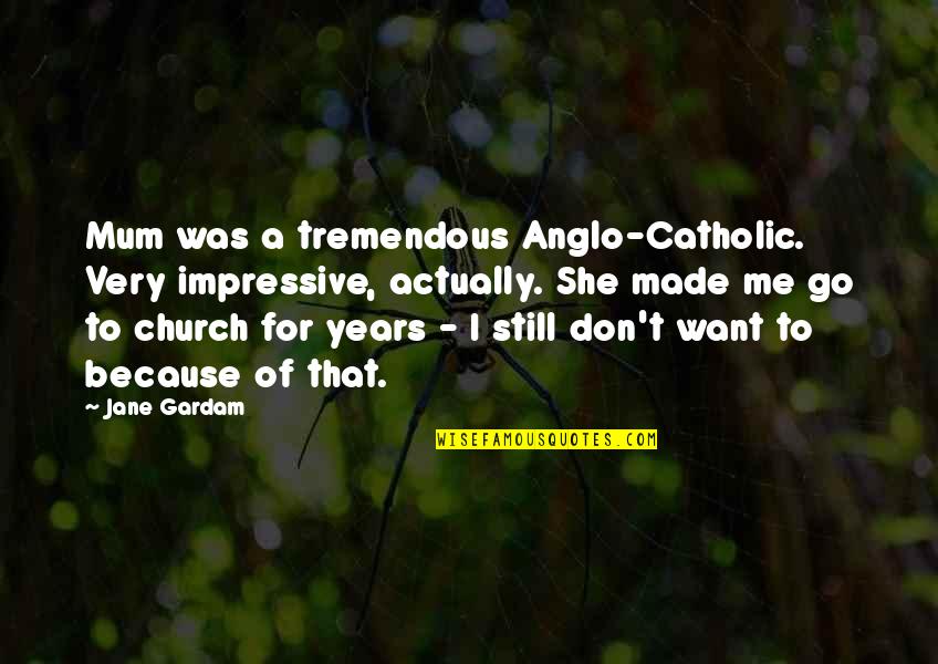 Delta Zeta Big Little Quotes By Jane Gardam: Mum was a tremendous Anglo-Catholic. Very impressive, actually. Delta Zeta Big Little Quotes By Jane Gardam: Mum was a tremendous Anglo-Catholic. Very impressive, actually.