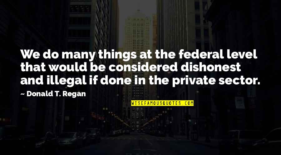 Delta Zeta Quotes By Donald T. Regan: We do many things at the federal level Delta Zeta Quotes By Donald T. Regan: We do many things at the federal level