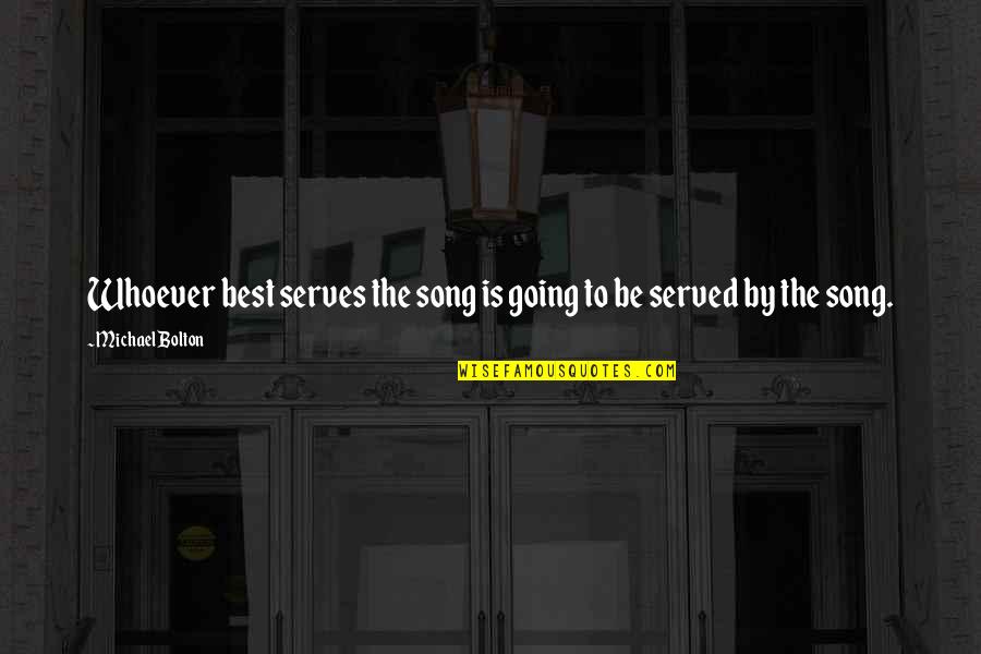 Deltana Quotes By Michael Bolton: Whoever best serves the song is going to