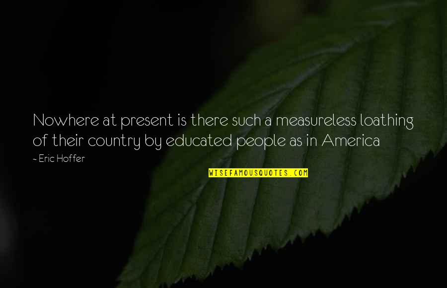 Deltatre Quotes By Eric Hoffer: Nowhere at present is there such a measureless