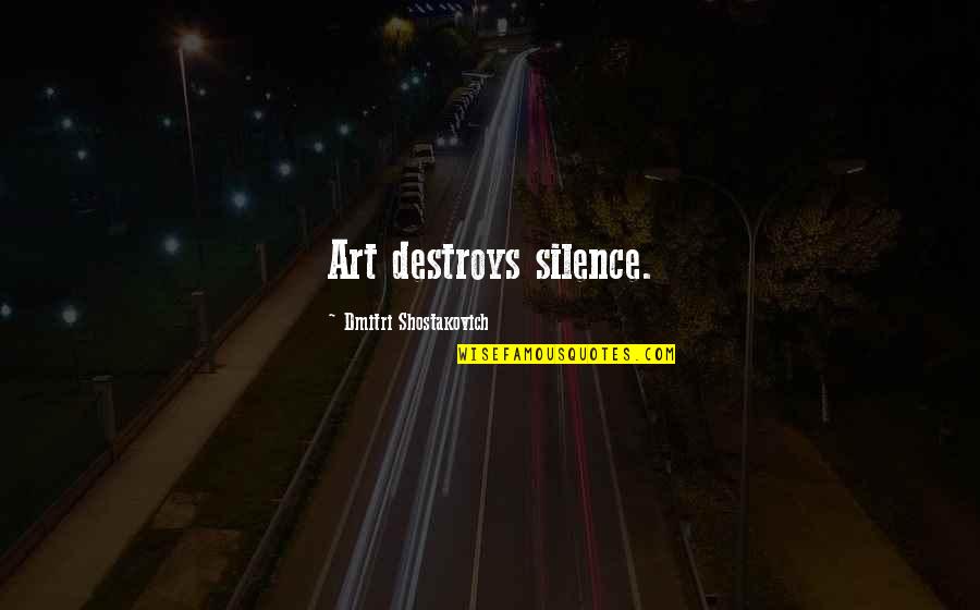 Deltha Katherine Quotes By Dmitri Shostakovich: Art destroys silence. Deltha Katherine Quotes By Dmitri Shostakovich: Art destroys silence.