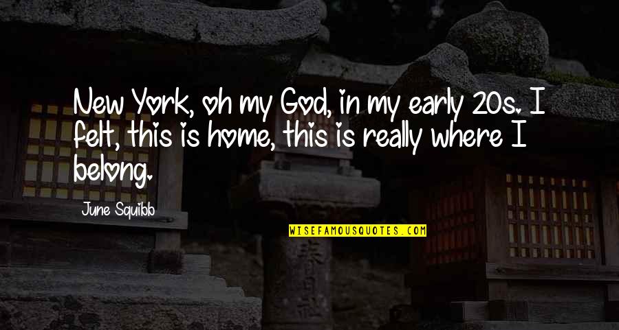 Deltha Katherine Quotes By June Squibb: New York, oh my God, in my early Deltha Katherine Quotes By June Squibb: New York, oh my God, in my early