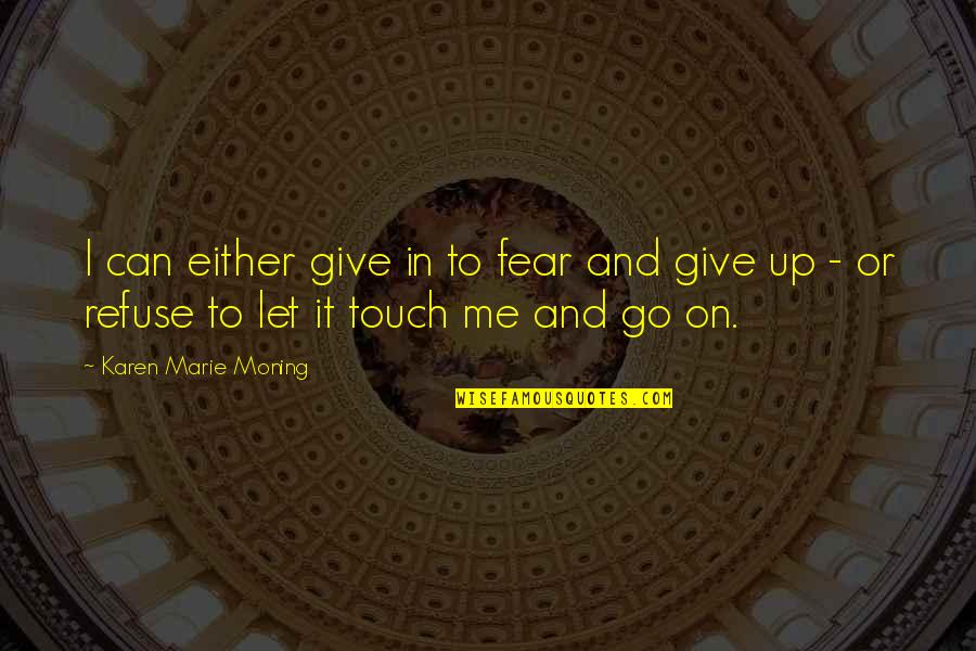 Deltoid Workouts Quotes By Karen Marie Moning: I can either give in to fear and Deltoid Workouts Quotes By Karen Marie Moning: I can either give in to fear and